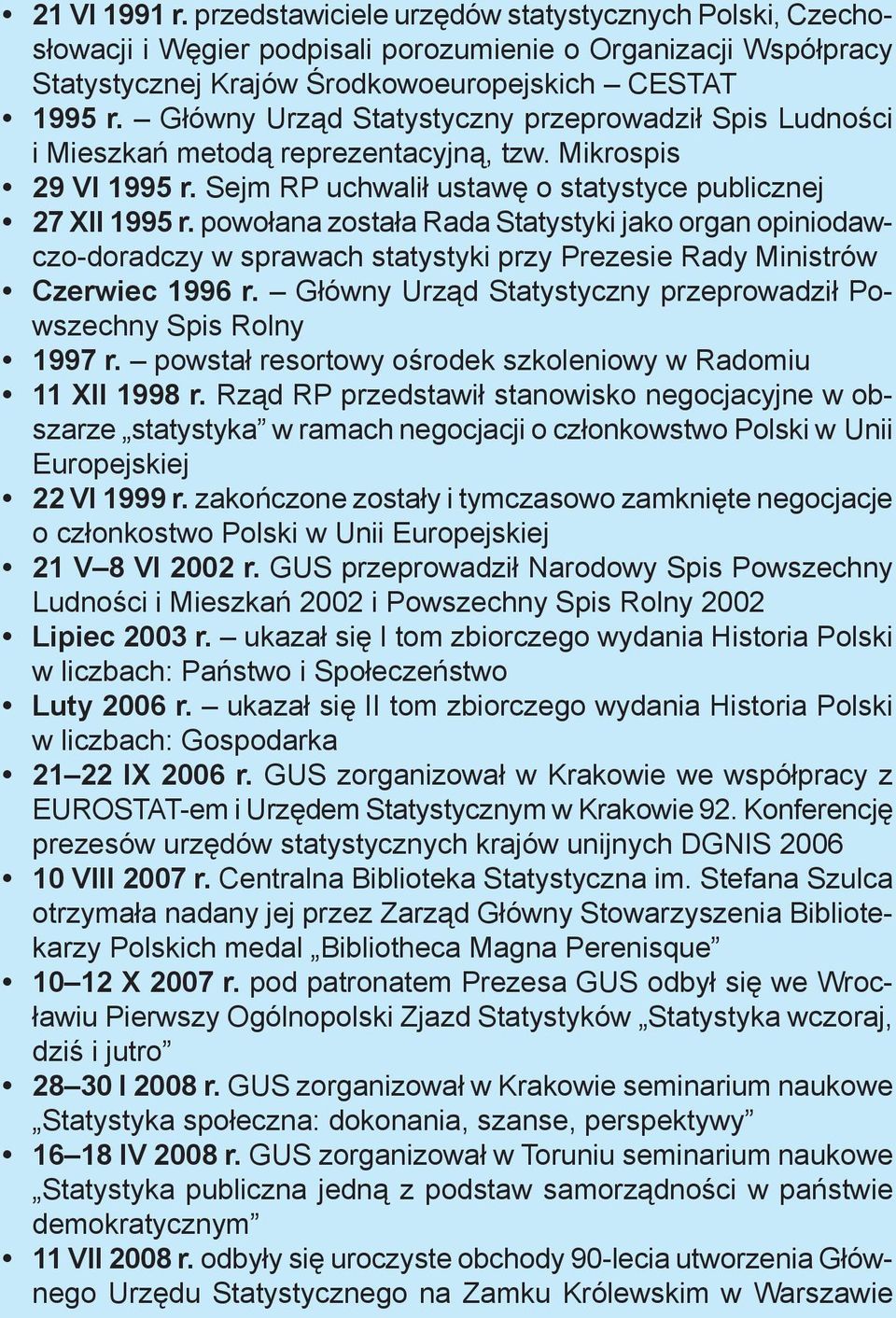 powołana została Rada Statystyki jako organ opiniodawczo-doradczy w sprawach statystyki przy Prezesie Rady Ministrów Czerwiec 1996 r.