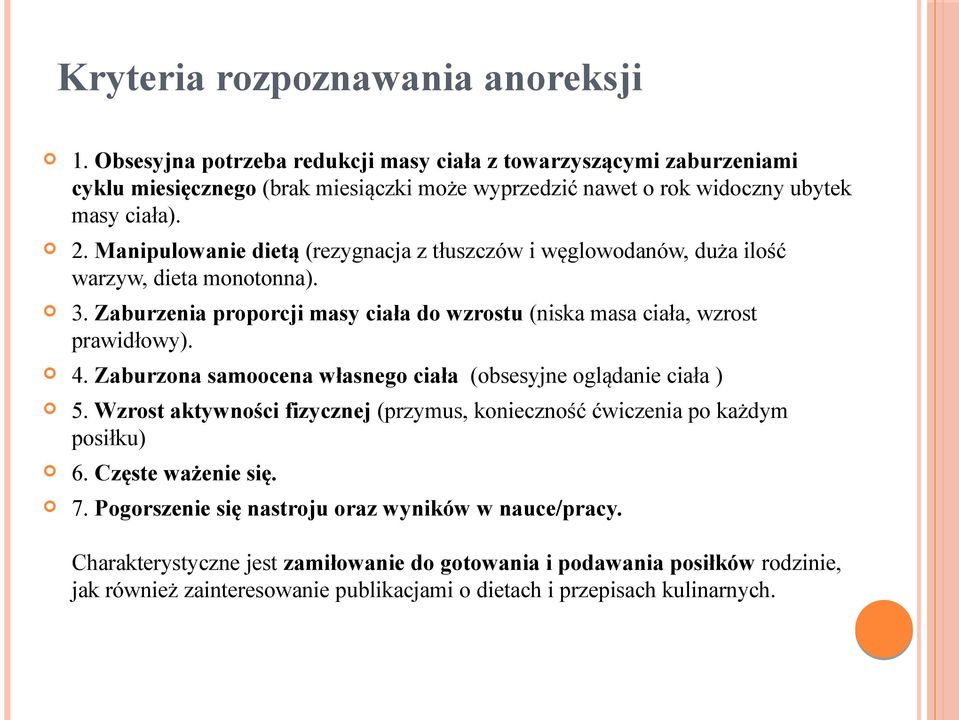 Manipulowanie dietą (rezygnacja z tłuszczów i węglowodanów, duża ilość warzyw, dieta monotonna). 3. Zaburzenia proporcji masy ciała do wzrostu (niska masa ciała, wzrost prawidłowy). 4.