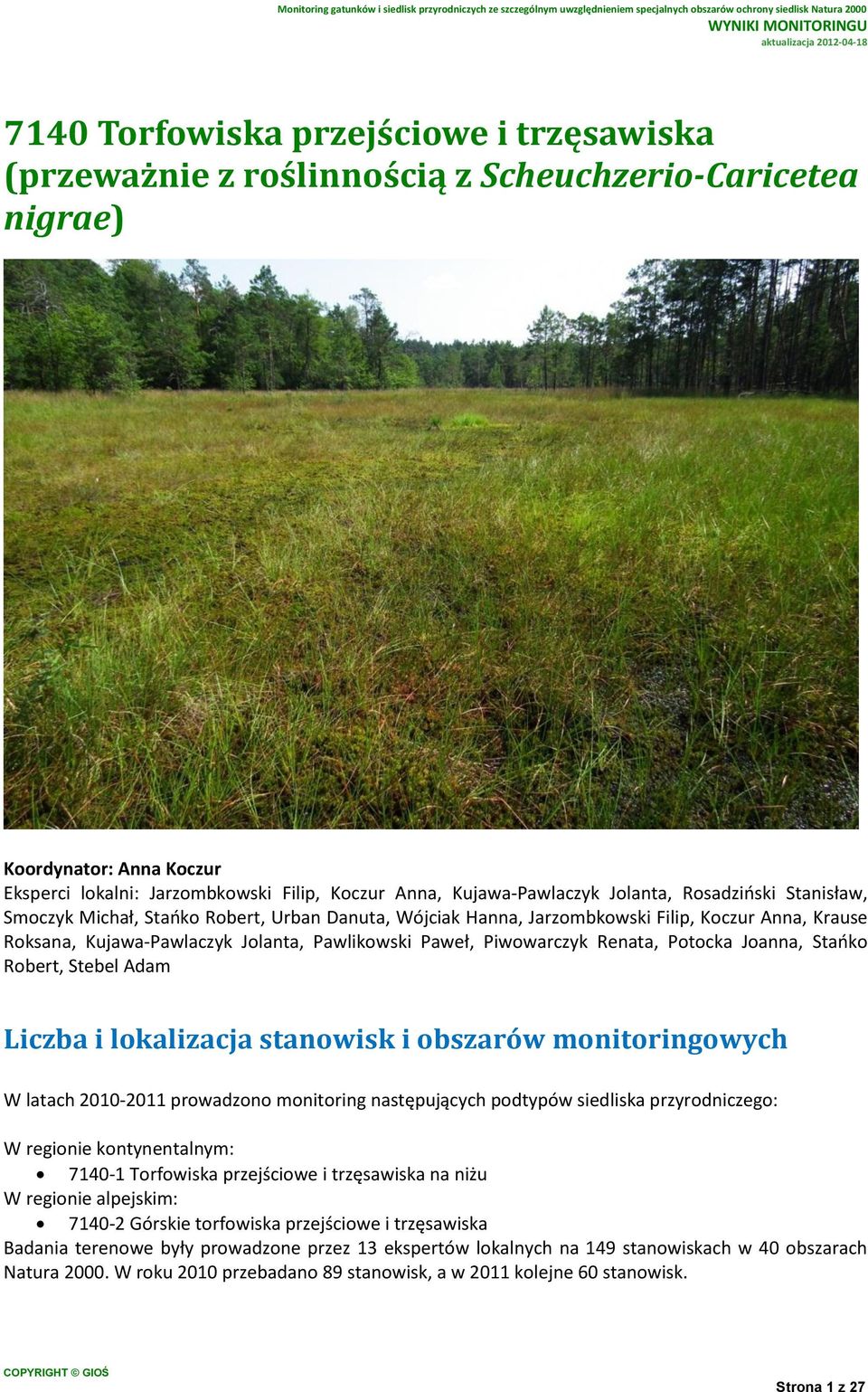 Renata, Potocka Joanna, Stańko Robert, Stebel Adam Liczba i lokalizacja stanowisk i obszarów monitoringowych W latach 2010-2011 prowadzono monitoring następujących podtypów siedliska przyrodniczego: