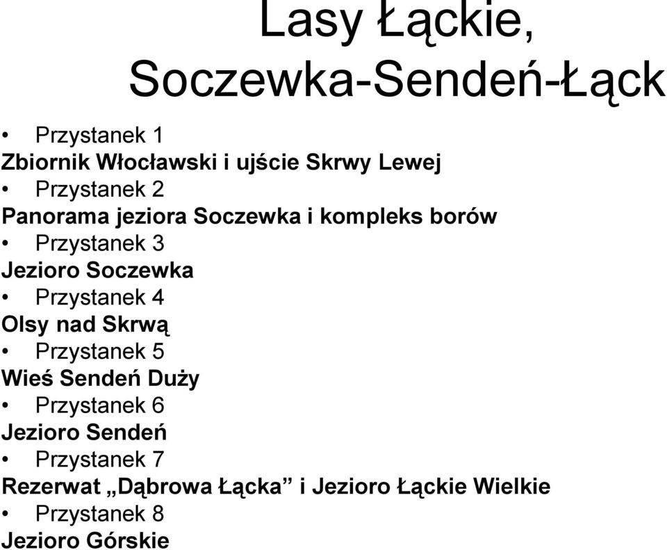 Przystanek 4 Olsy nad Skrwą Przystanek 5 Wieś Sendeń Duży Przystanek 6 Jezioro Sendeń