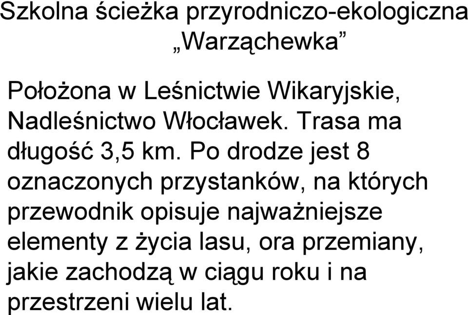 Po drodze jest 8 oznaczonych przystanków, na których przewodnik opisuje