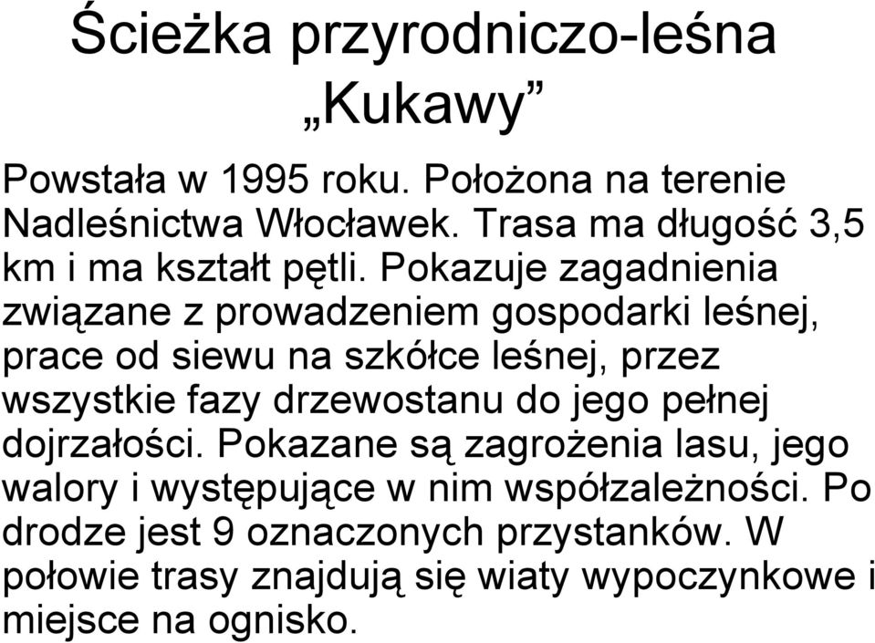 Pokazuje zagadnienia związane z prowadzeniem gospodarki leśnej, prace od siewu na szkółce leśnej, przez wszystkie fazy