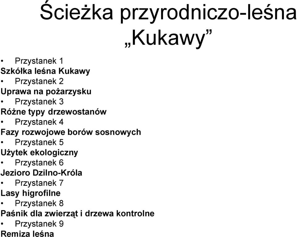 sosnowych Przystanek 5 Użytek ekologiczny Przystanek 6 Jezioro Dzilno-Króla Przystanek 7