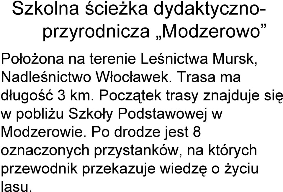 Początek trasy znajduje się w pobliżu Szkoły Podstawowej w Modzerowie.