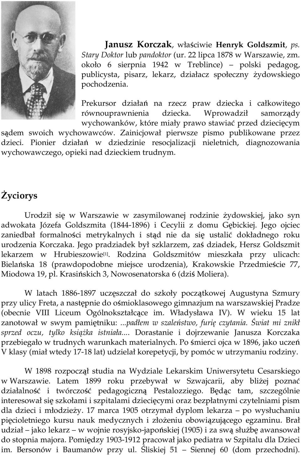 Prekursor działań na rzecz praw dziecka i całkowitego równouprawnienia dziecka. Wprowadził samorządy wychowanków, które miały prawo stawiać przed dziecięcym sądem swoich wychowawców.