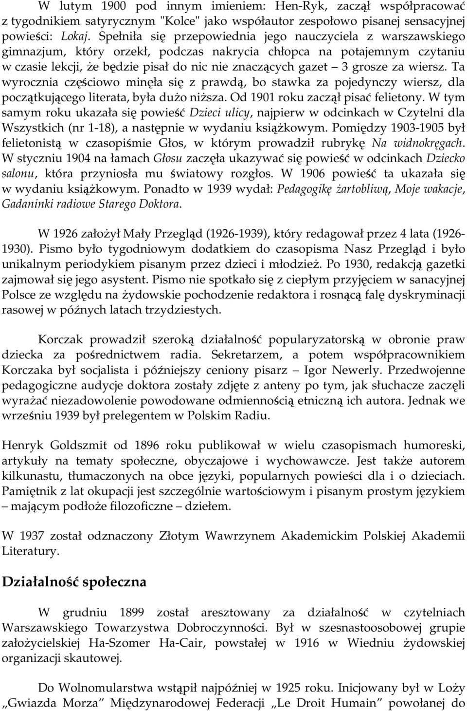 grosze za wiersz. Ta wyrocznia częściowo minęła się z prawdą, bo stawka za pojedynczy wiersz, dla początkującego literata, była duŝo niŝsza. Od 1901 roku zaczął pisać felietony.