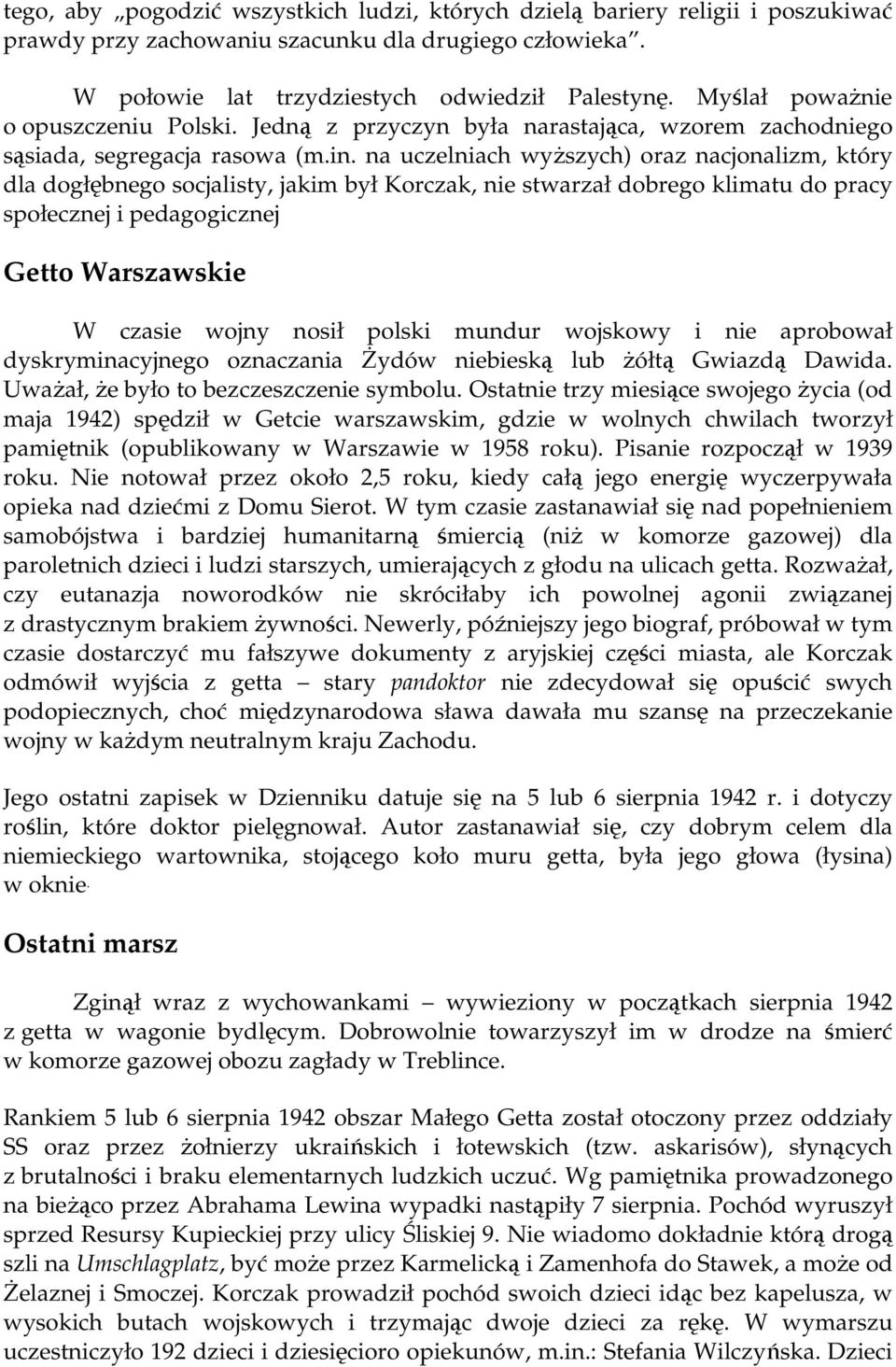 na uczelniach wyŝszych) oraz nacjonalizm, który dla dogłębnego socjalisty, jakim był Korczak, nie stwarzał dobrego klimatu do pracy społecznej i pedagogicznej Getto Warszawskie W czasie wojny nosił