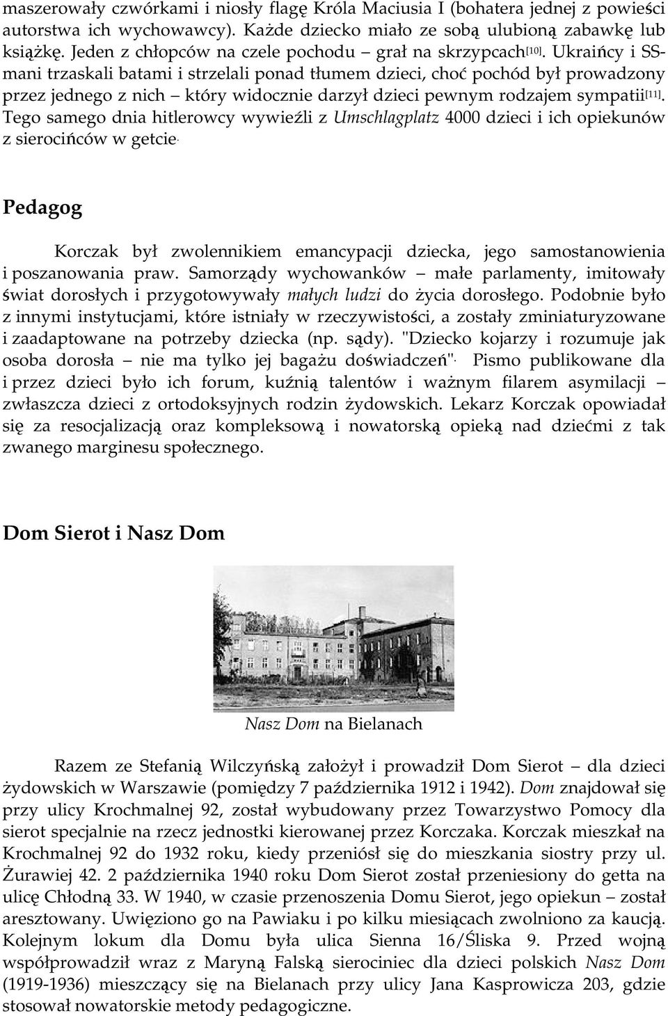 Ukraińcy i SSmani trzaskali batami i strzelali ponad tłumem dzieci, choć pochód był prowadzony przez jednego z nich który widocznie darzył dzieci pewnym rodzajem sympatii [11].