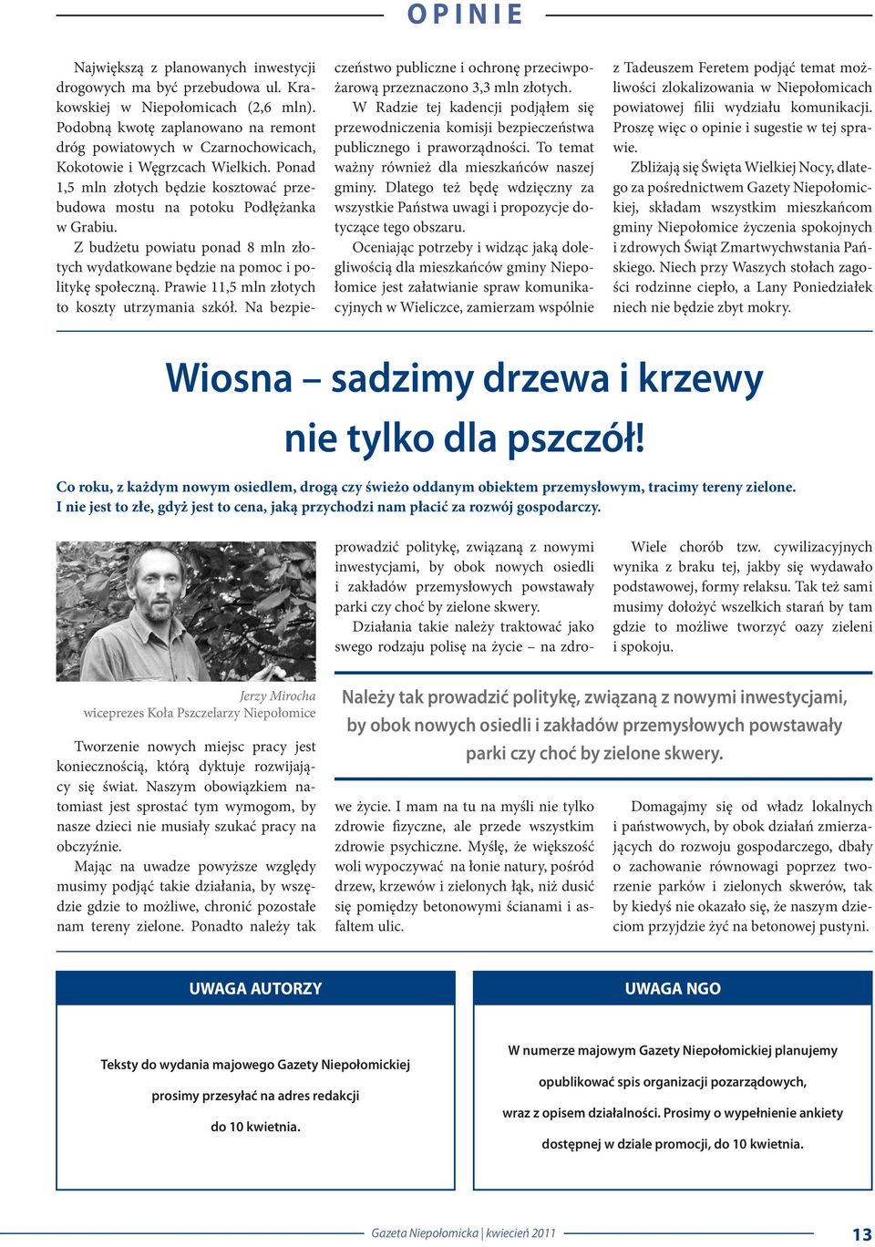 Z budżetu powiatu ponad 8 mln złotych wydatkowane będzie na pomoc i politykę społeczną. Prawie 11,5 mln złotych to koszty utrzymania szkół.