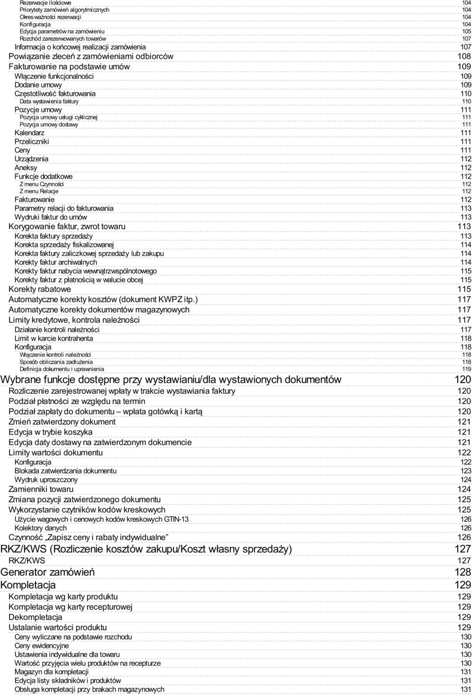 umowy usługi cyklicznej Pozycja umowy dostawy Kalendarz Przeliczniki Ceny Urządzenia Aneksy Funkcje dodatkowe Z menu Czynności Z menu Relacje Fakturowanie Parametry relacji do fakturowania Wydruki