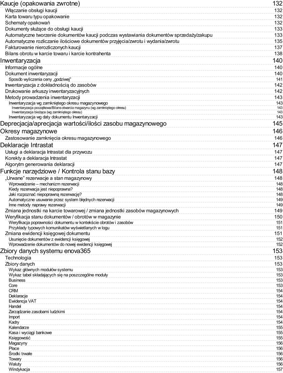 Inwentaryzacja Informacje ogólne Dokument inwentaryzacji Sposób wyliczenia ceny godziwej Inwentaryzacja z dokładnością do zasobów Drukowanie arkuszy inwentaryzacyjnych Metody prowadzenia