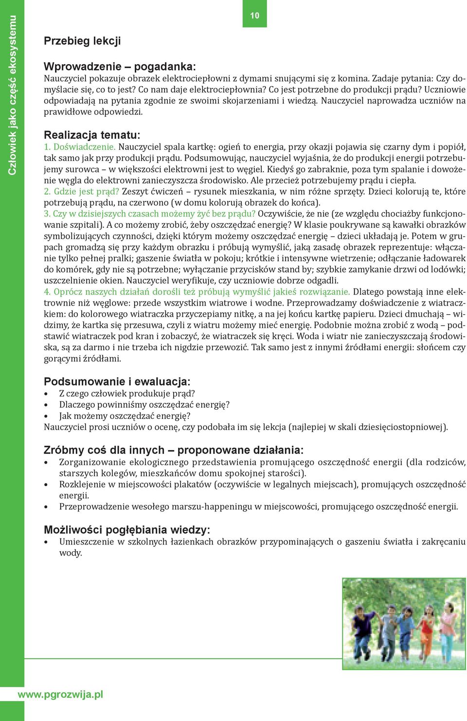 Realizacja tematu: 1. Doświadczenie. Nauczyciel spala kartkę: ogień to energia, przy okazji pojawia się czarny dym i popiół, tak samo jak przy produkcji prądu.