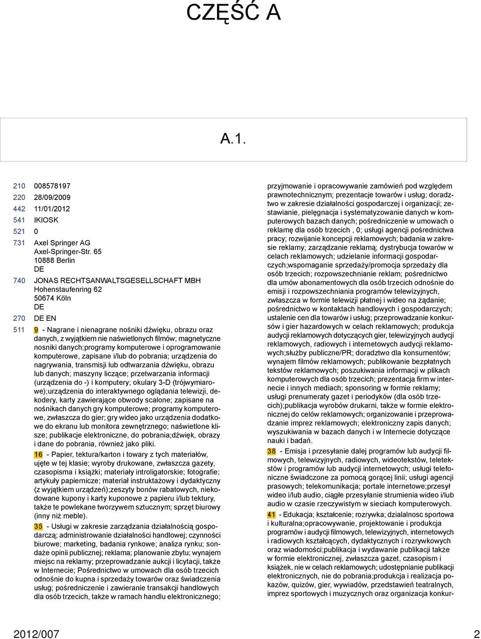 nosniki danych;programy komputerowe i oprogramowanie komputerowe, zapisane i/lub do pobrania; urządzenia do nagrywania, transmisji lub odtwarzania dźwięku, obrazu lub danych; maszyny liczące;