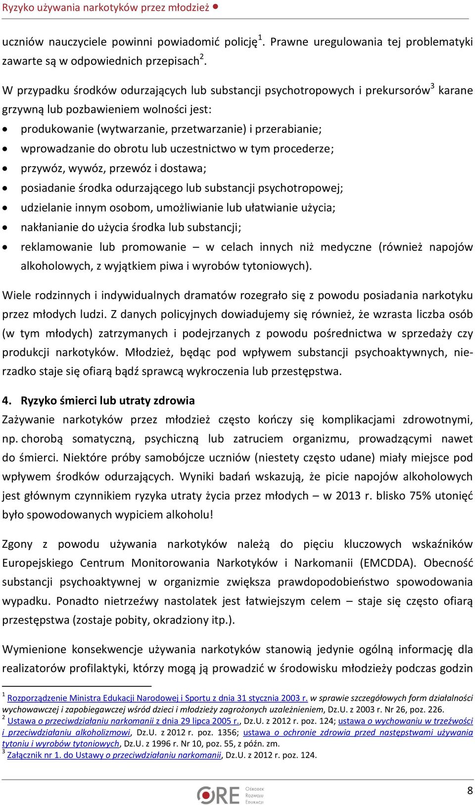 do obrotu lub uczestnictwo w tym procederze; przywóz, wywóz, przewóz i dostawa; posiadanie środka odurzającego lub substancji psychotropowej; udzielanie innym osobom, umożliwianie lub ułatwianie