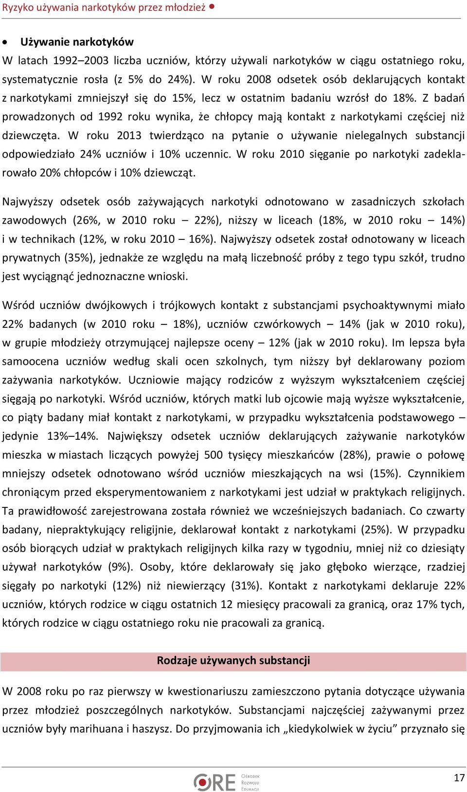 Z badań prowadzonych od 1992 roku wynika, że chłopcy mają kontakt z narkotykami częściej niż dziewczęta.