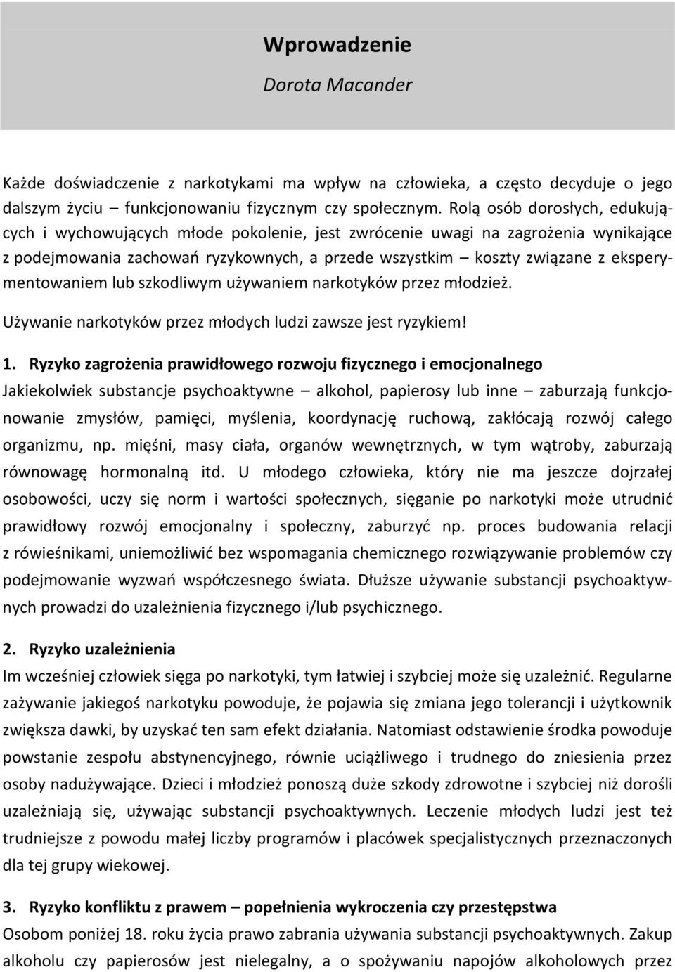 eksperymentowaniem lub szkodliwym używaniem narkotyków przez młodzież. Używanie narkotyków przez młodych ludzi zawsze jest ryzykiem! 1.