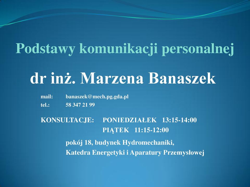 : 58 347 21 99 KONSULTACJE: PONIEDZIAŁEK 13:15-14:00 PIĄTEK