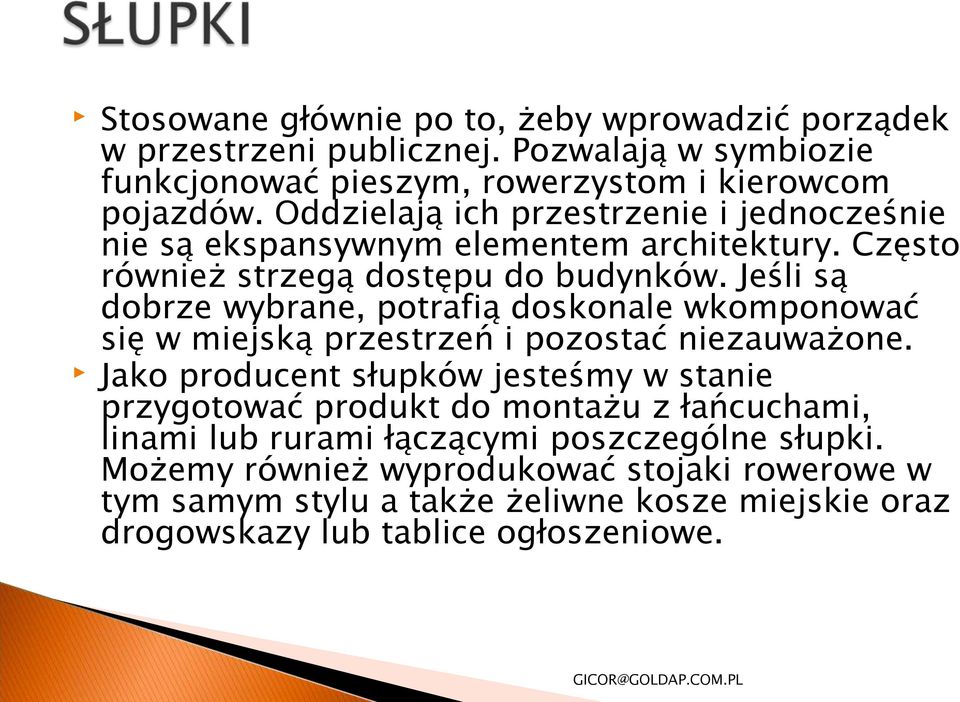 Jeśli są dobrze wybrane, potrafią doskonale wkomponować się w miejską przestrzeń i pozostać niezauważone.