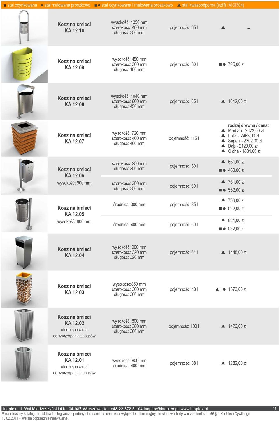 12.06 szerokość: 250 mm długość: 250 mm szerokość: 350 mm długość: 350 mm pojemność: 30 l pojemność: 60 l 651,00 zł 480,00 zł 751,00 zł 552,00 zł KA.12.05 średnica: 300 mm średnica: 400 mm pojemność: 35 l pojemność: 60 l 733,00 zł 522,00 zł 821,00 zł 592,00 zł KA.