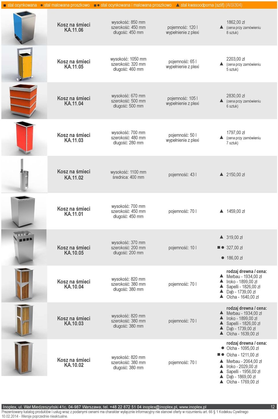 05 wysokość: 1050 mm szerokość: 320 mm długość: 460 mm pojemność: 65 l wypełnienie z plexi 2203,00 zł (cena przy zamówieniu 5 sztuk) KA.11.