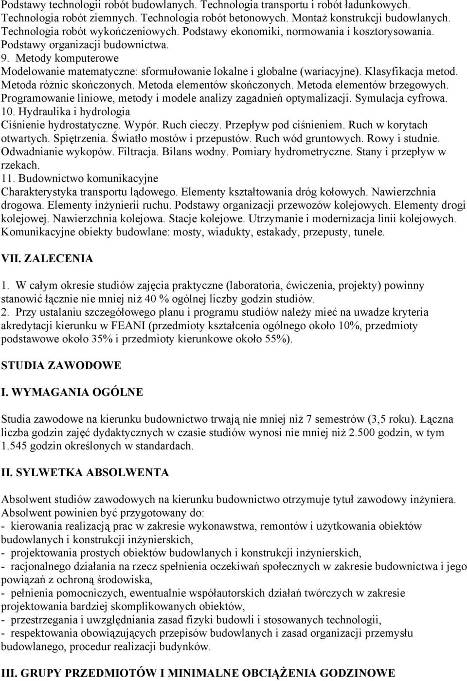 Metody komputerowe Modelowanie matematyczne: sformułowanie lokalne i globalne (wariacyjne). Klasyfikacja metod. Metoda różnic skończonych. Metoda elementów skończonych. Metoda elementów brzegowych.