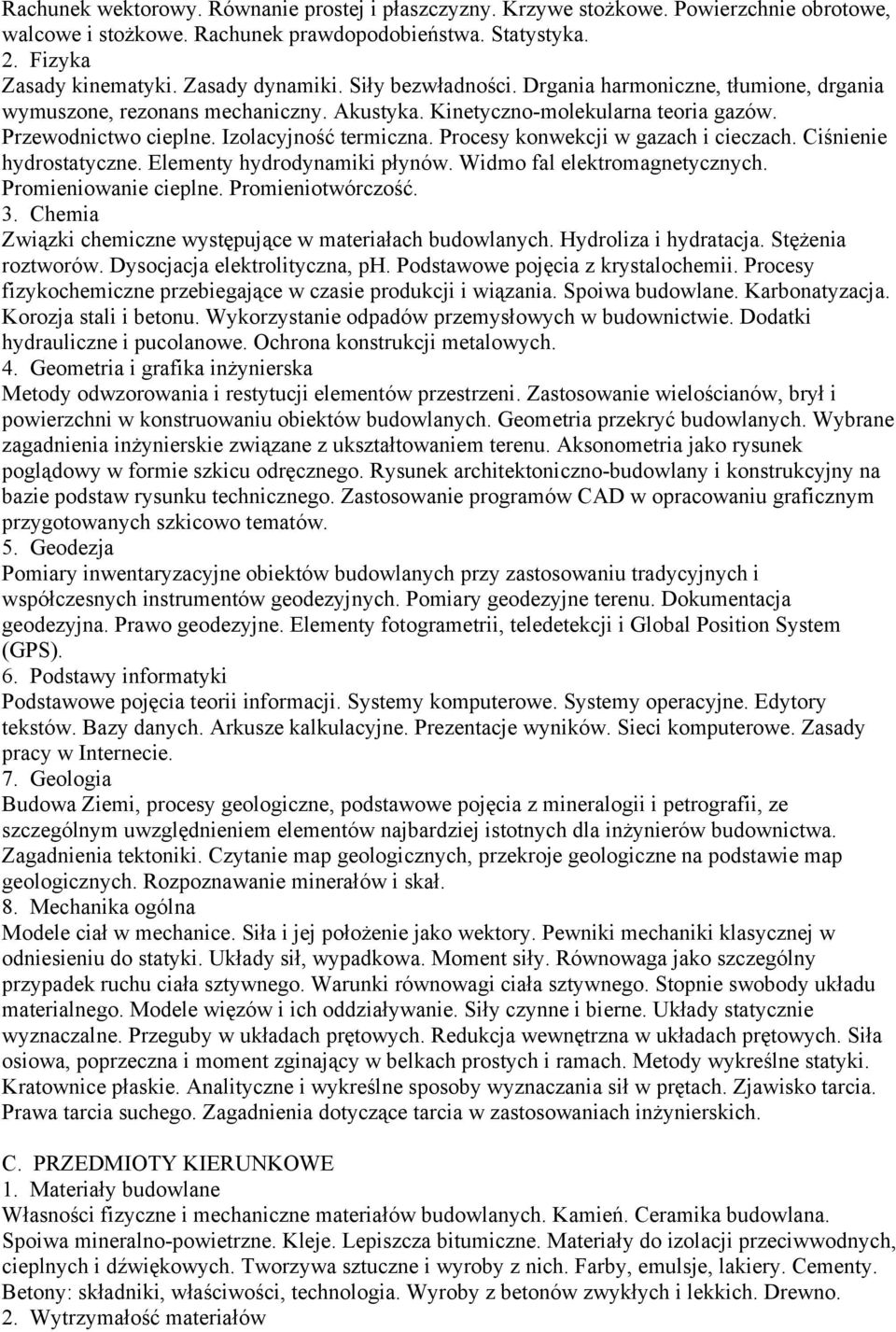 Procesy konwekcji w gazach i cieczach. Ciśnienie hydrostatyczne. Elementy hydrodynamiki płynów. Widmo fal elektromagnetycznych. Promieniowanie cieplne. Promieniotwórczość. 3.