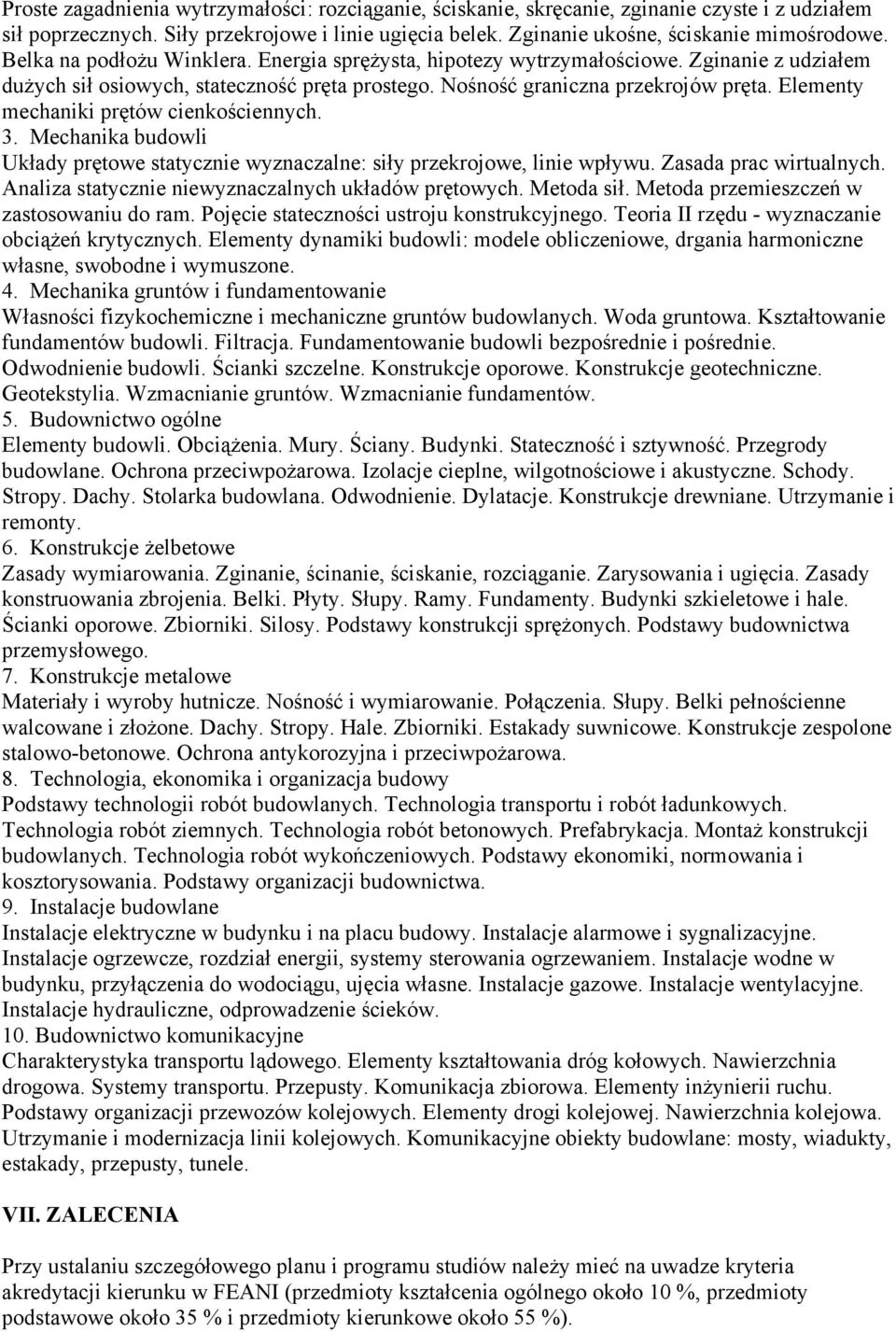 Elementy mechaniki prętów cienkościennych. 3. Mechanika budowli Układy prętowe statycznie wyznaczalne: siły przekrojowe, linie wpływu. Zasada prac wirtualnych.