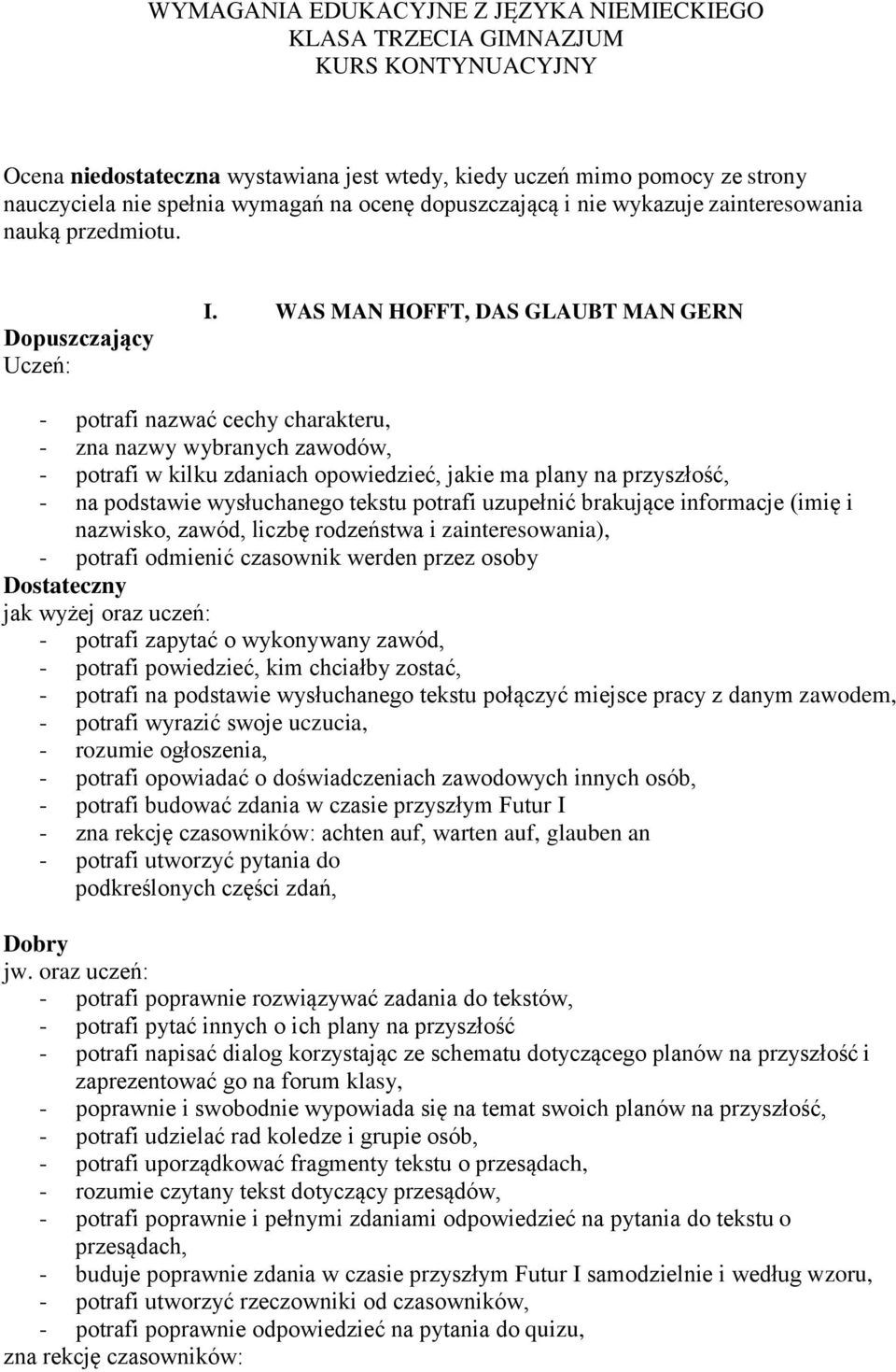 WAS MAN HOFFT, DAS GLAUBT MAN GERN - potrafi nazwać cechy charakteru, - zna nazwy wybranych zawodów, - potrafi w kilku zdaniach opowiedzieć, jakie ma plany na przyszłość, - na podstawie wysłuchanego