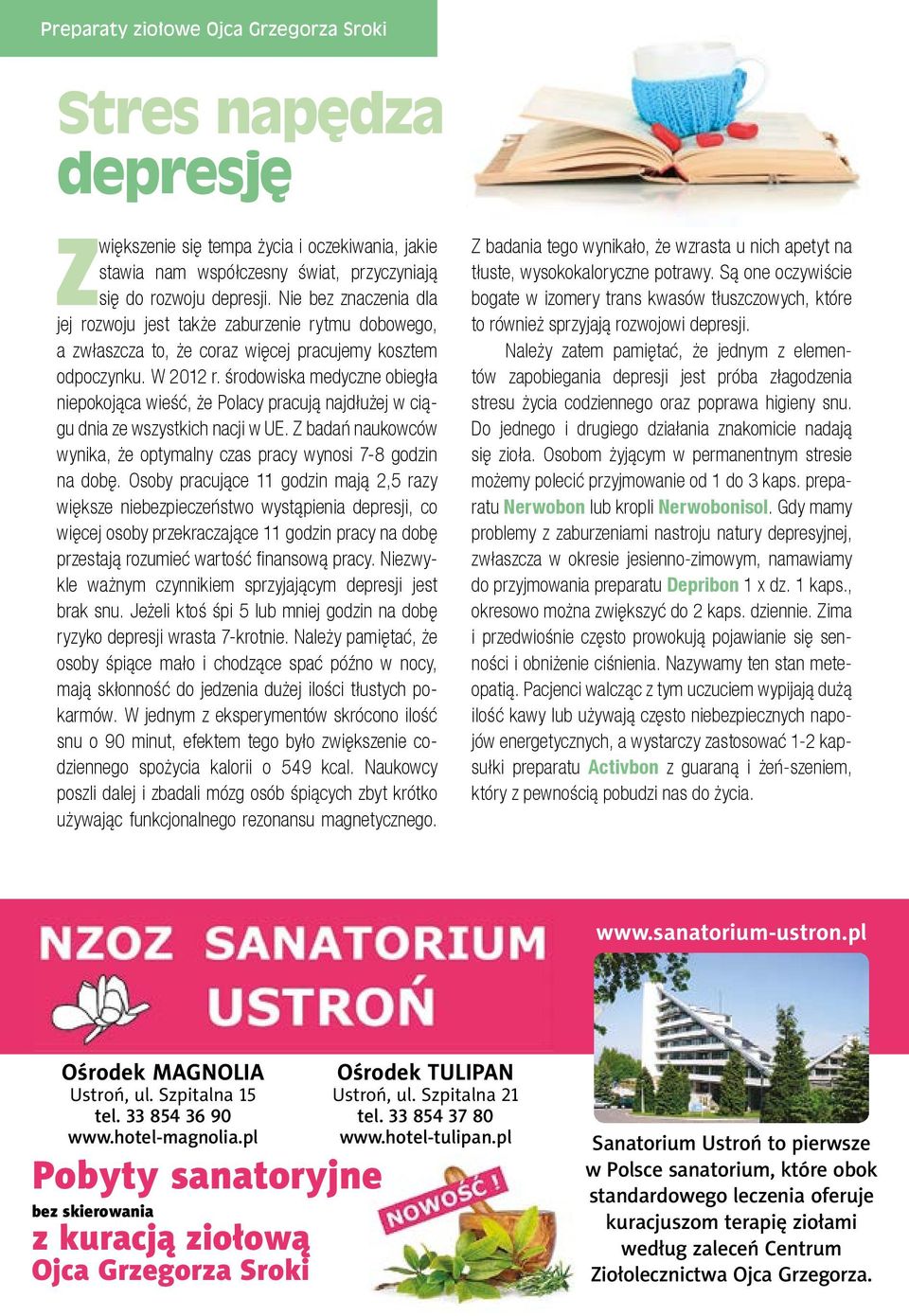 środowiska medyczne obiegła niepokojąca wieść, że Polacy pracują najdłużej w ciągu dnia ze wszystkich nacji w UE. Z badań naukowców wynika, że optymalny czas pracy wynosi 7-8 godzin na dobę.