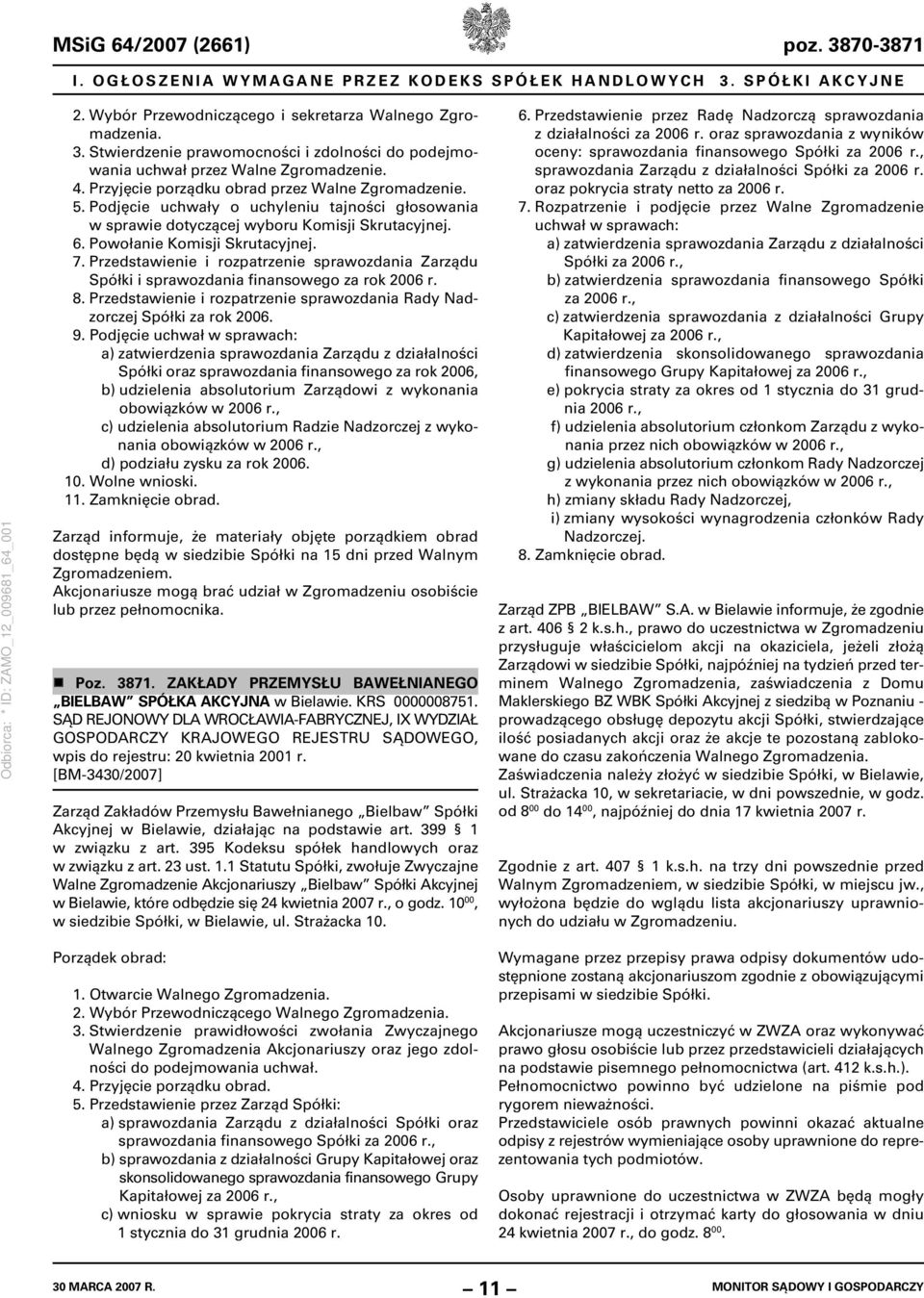 Przedstawienie i rozpatrzenie sprawozdania Zarządu Spółki i sprawozdania finansowego za rok 2006 r. 8. Przedstawienie i rozpatrzenie sprawozdania Rady Nadzorczej Spółki za rok 2006. 9.