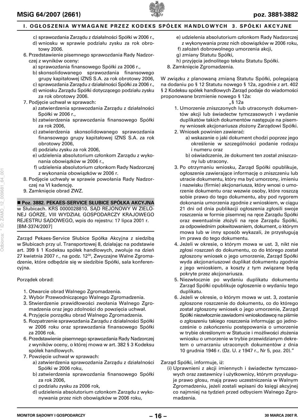 , b) skonsolidowanego sprawozdania finansowego grupy kapitałowej IZNS S.A. za rok obrotowy 2006, c) sprawozdania Zarządu z działalności Spółki za 2006 r.