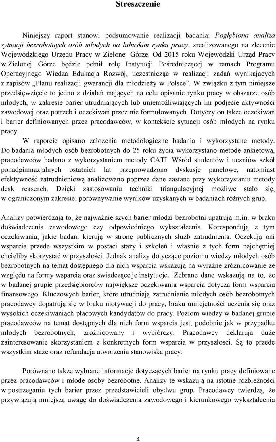 Od 2015 roku Wojewódzki Urząd Pracy w Zielonej Górze będzie pełnił rolę Instytucji Pośredniczącej w ramach Programu Operacyjnego Wiedza Edukacja Rozwój, uczestnicząc w realizacji zadań wynikających z