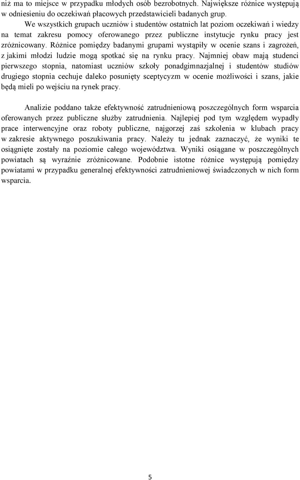 Różnice pomiędzy badanymi grupami wystąpiły w ocenie szans i zagrożeń, z jakimi młodzi ludzie mogą spotkać się na rynku pracy.