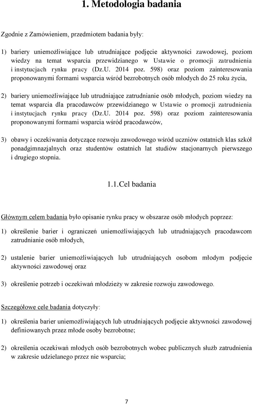 598) oraz poziom zainteresowania proponowanymi formami wsparcia wśród bezrobotnych osób młodych do 25 roku życia, 2) bariery uniemożliwiające lub utrudniające zatrudnianie osób młodych, poziom wiedzy