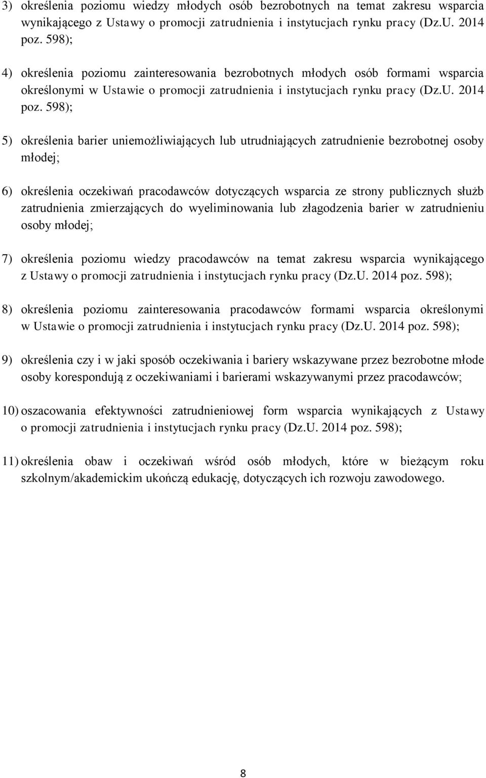 598); 5) określenia barier uniemożliwiających lub utrudniających zatrudnienie bezrobotnej osoby młodej; 6) określenia oczekiwań pracodawców dotyczących wsparcia ze strony publicznych służb