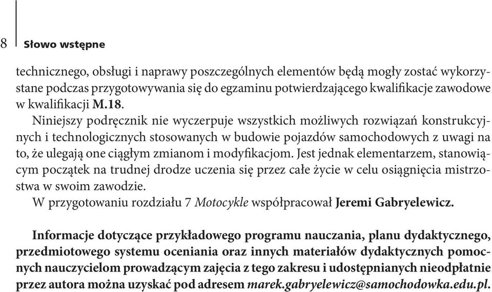 modyfikacjom. Jest jednak elementarzem, stanowiącym początek na trudnej drodze uczenia się przez całe życie w celu osiągnięcia mistrzostwa w swoim zawodzie.