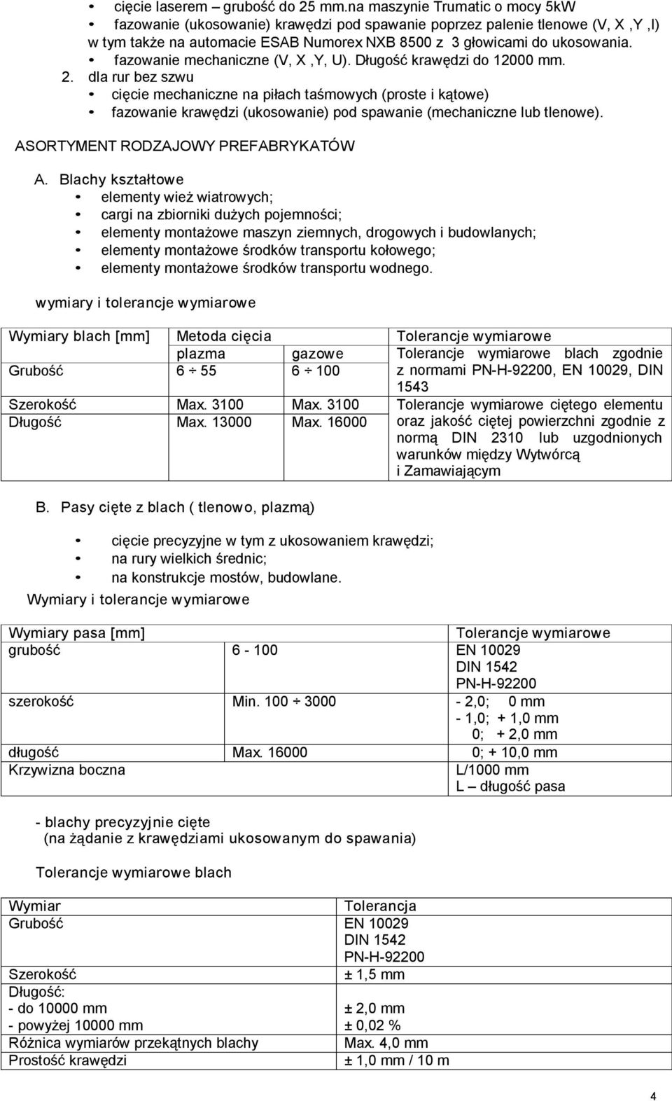 fazowanie mechaniczne (V, X,Y, U). Długość krawędzi do 12000 mm. 2.