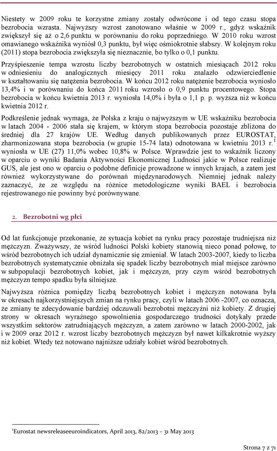 W kolejnym roku (2011) stopa bezrobocia zwiększyła się nieznacznie, bo tylko o 0,1 punktu.