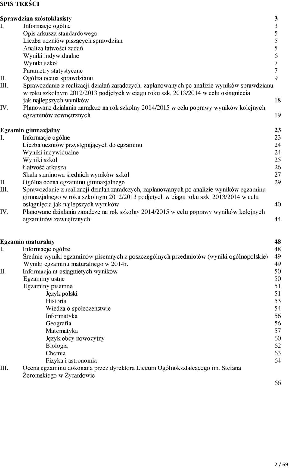 Ogólna ocena sprawdzianu 9 III. Sprawozdanie z realizacji działań zaradczych, zaplanowanych po analizie wyników sprawdzianu w roku szkolnym 2012/2013 podjętych w ciągu roku szk.