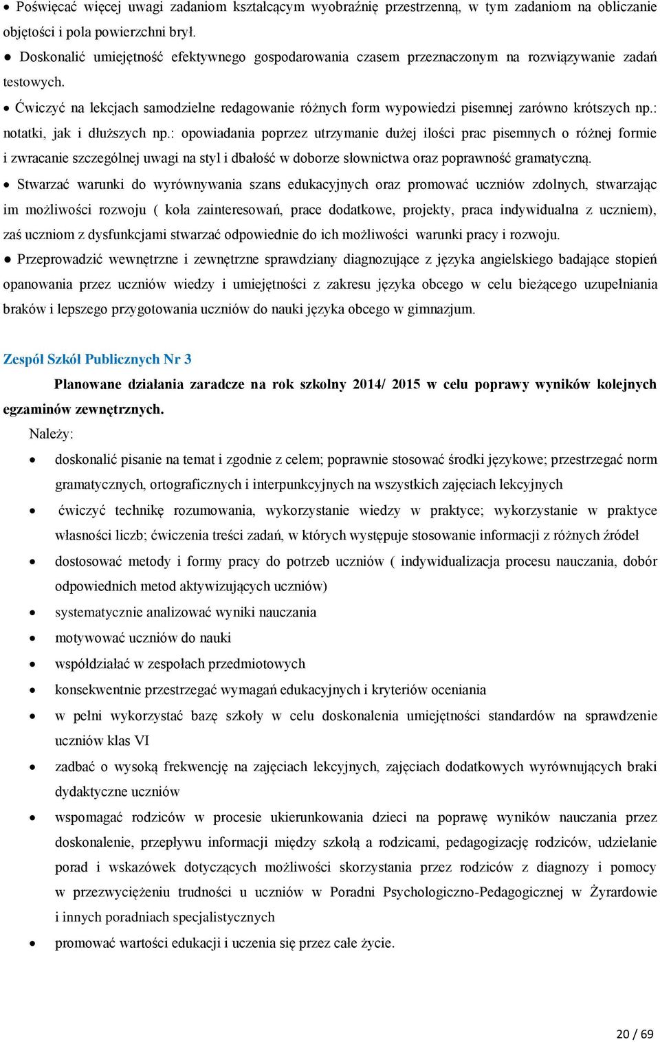 Ćwiczyć na lekcjach samodzielne redagowanie różnych form wypowiedzi pisemnej zarówno krótszych np.: notatki, jak i dłuższych np.