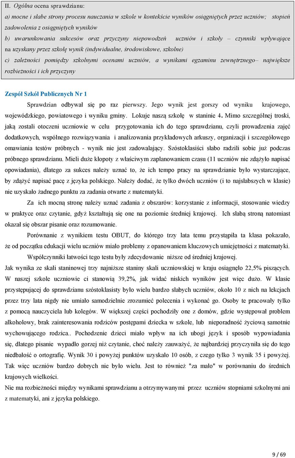 egzaminu zewnętrznego największe rozbieżności i ich przyczyny Zespół Szkół Publicznych Nr 1 Sprawdzian odbywał się po raz pierwszy.