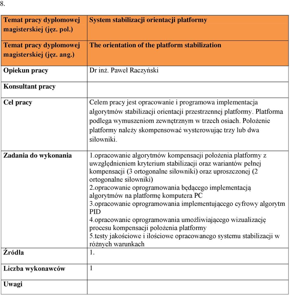 Położenie platformy należy skompensować wysterowując trzy lub dwa siłowniki. 1.