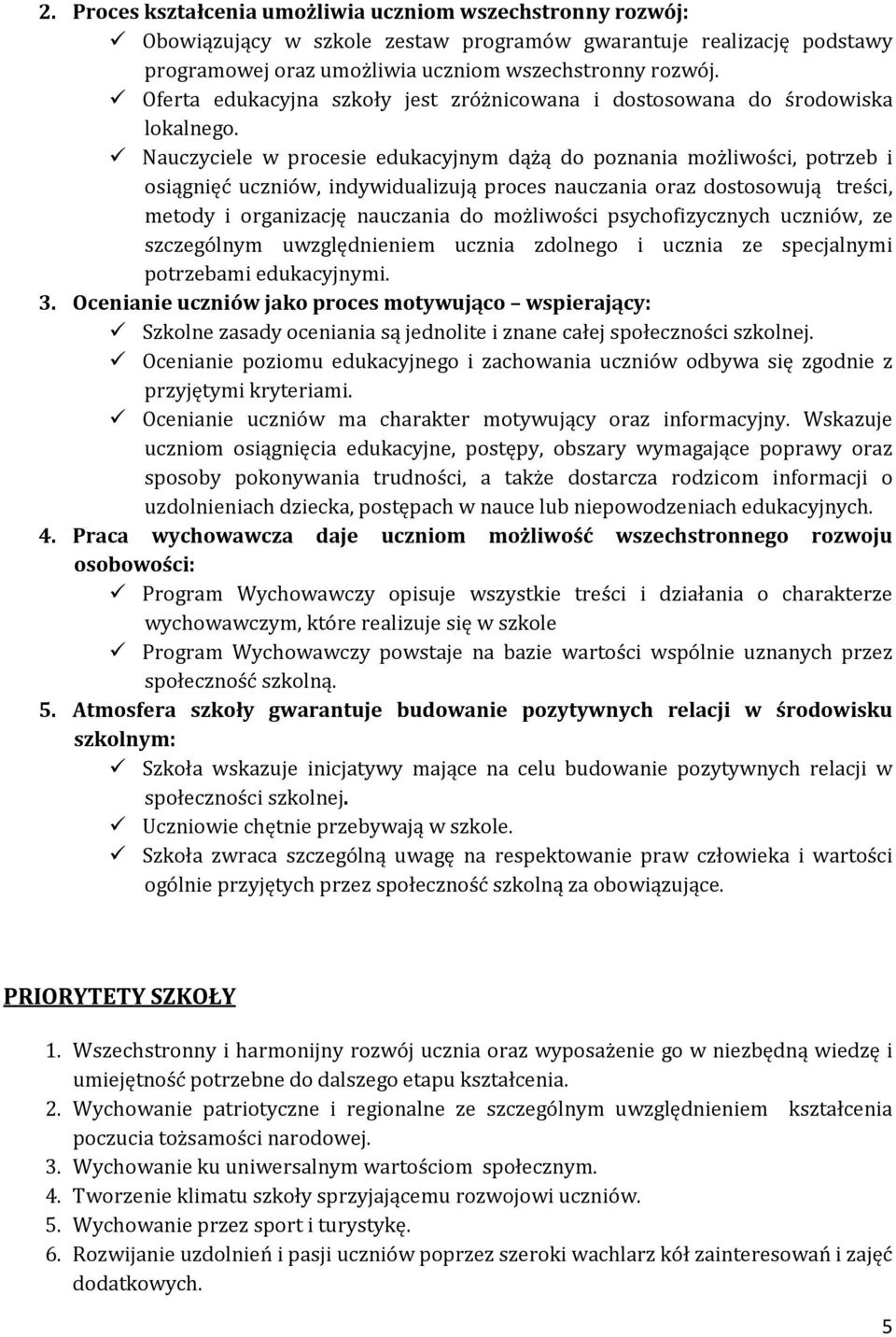 Nauczyciele w procesie edukacyjnym dążą do poznania możliwości, potrzeb i osiągnięć uczniów, indywidualizują proces nauczania oraz dostosowują treści, metody i organizację nauczania do możliwości