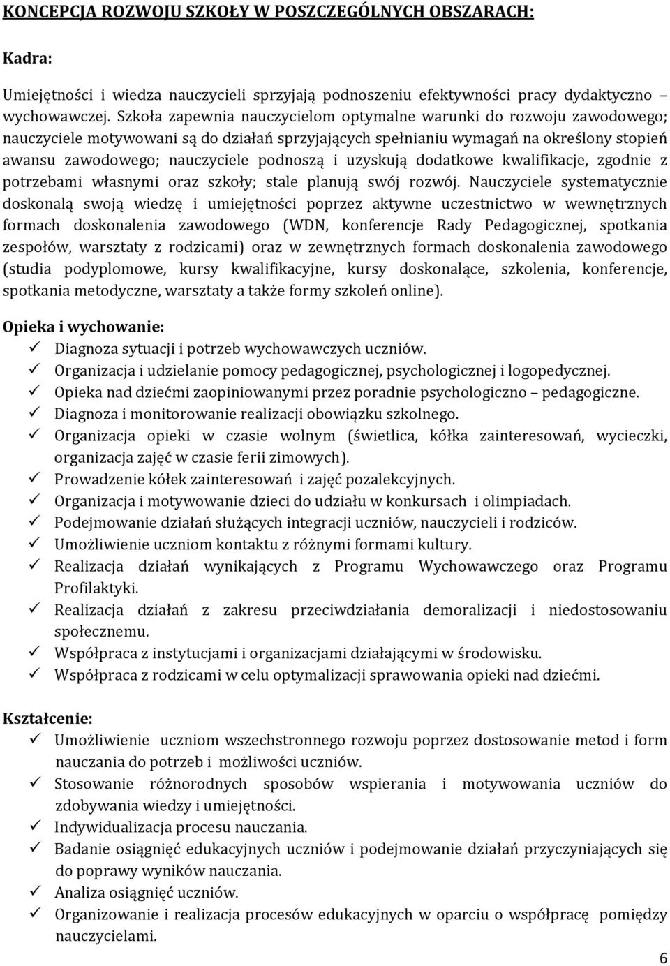 podnoszą i uzyskują dodatkowe kwalifikacje, zgodnie z potrzebami własnymi oraz szkoły; stale planują swój rozwój.