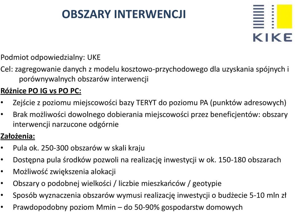 narzucone odgórnie Założenia: Pula ok. 250-300 obszarów w skali kraju Dostępna pula środków pozwoli na realizację inwestycji w ok.