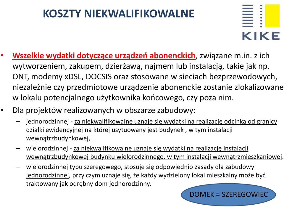 nim. Dla projektów realizowanych w obszarze zabudowy: jednorodzinnej - za niekwalifikowalne uznaje się wydatki na realizację odcinka od granicy działki ewidencyjnej na której usytuowany jest budynek,