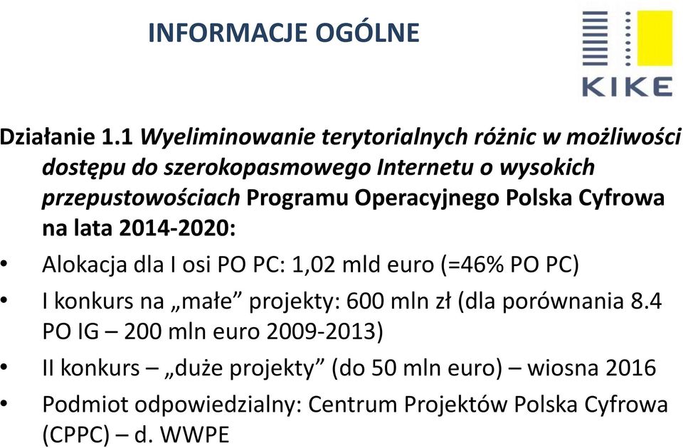 przepustowościach Programu Operacyjnego Polska Cyfrowa na lata 2014-2020: Alokacja dla I osi PO PC: 1,02 mld euro