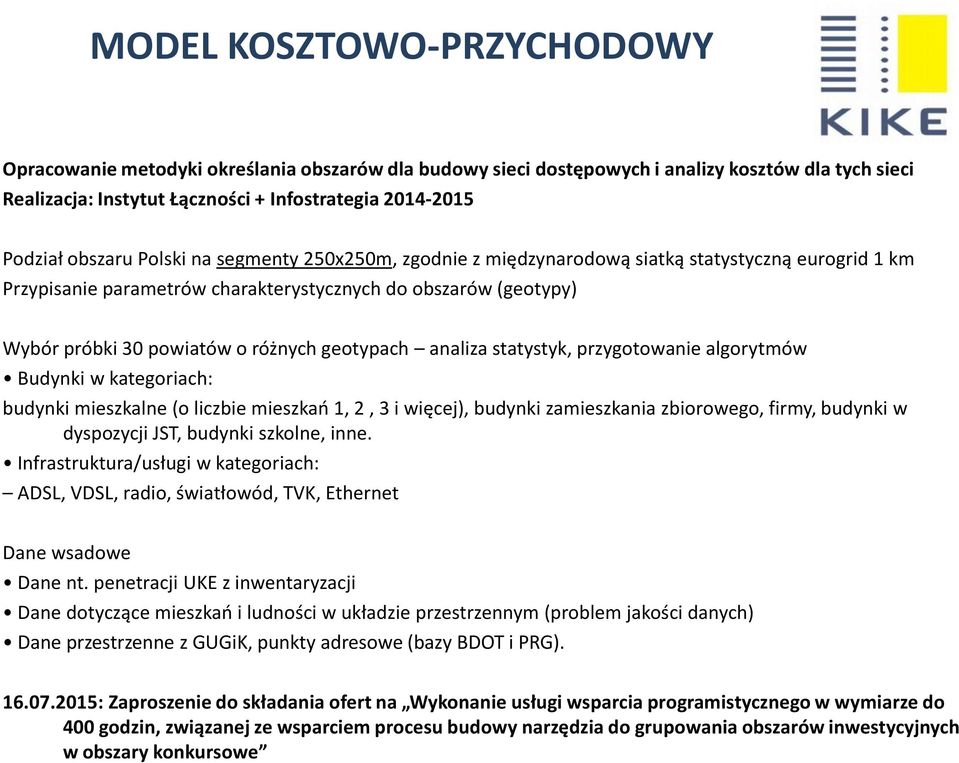 geotypach analiza statystyk, przygotowanie algorytmów Budynki w kategoriach: budynki mieszkalne (o liczbie mieszkao 1, 2, 3 i więcej), budynki zamieszkania zbiorowego, firmy, budynki w dyspozycji