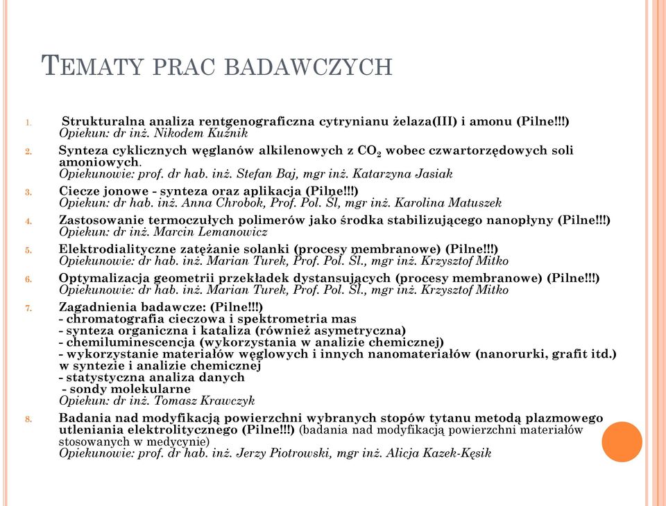 Ciecze jonowe - synteza oraz aplikacja (Pilne!!!) Opiekun: dr hab. inż. Anna Chrobok, Prof. Pol. Śl, mgr inż. Karolina Matuszek 4.