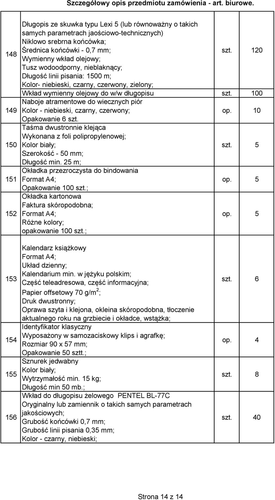 120 Wkład wymienny olejowy do w/w długopisu 0 Naboje atramentowe do wiecznych piór Kolor - niebieski, czarny, czerwony; Opakowanie 6 szt.